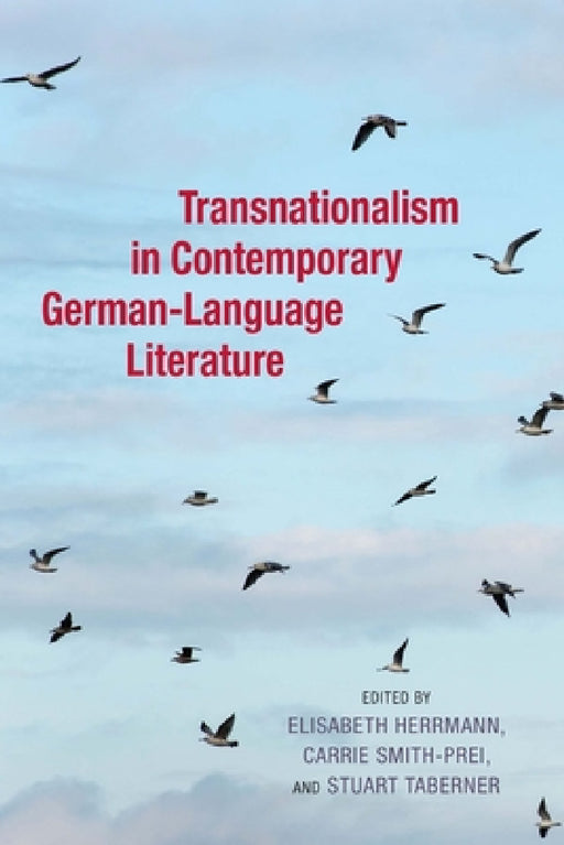 Transnationalism in Contemporary German-Language Literature by Elisabeth Herrmann, C. Smith-Prei, Stuart Taberner