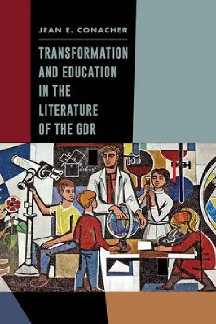 Transformation and Education in the Literature of the Gdr by Jean E. Conacher