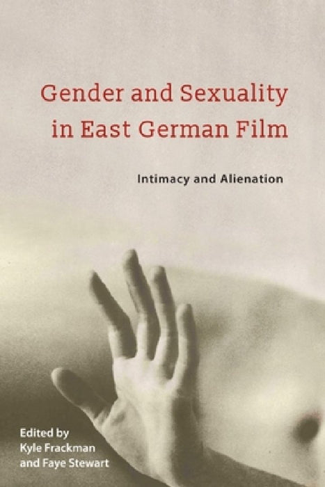 Gender and Sexuality in East German Film  by Kyle Frackman