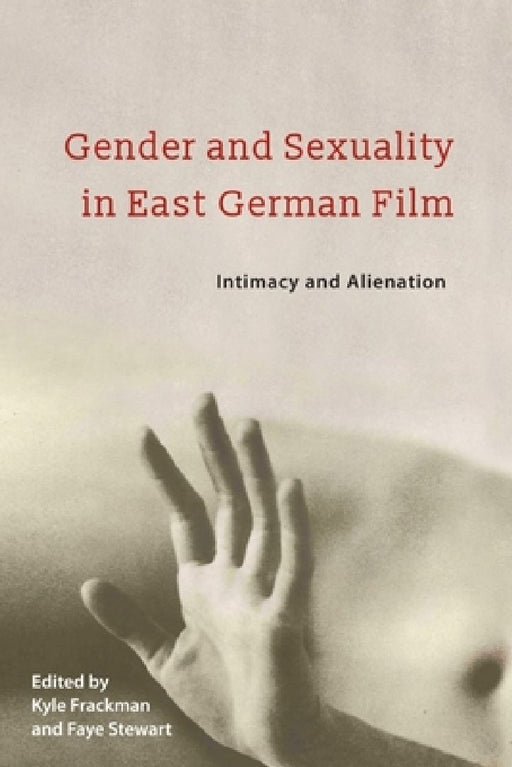 Gender and Sexuality in East German Film  by Kyle Frackman