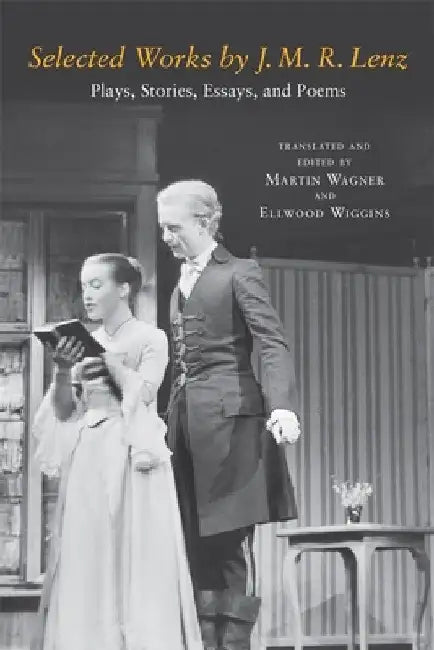 Selected Works by J. M. R. Lenz: Plays, Stories, Essays, and Poems by J. M. R. Lenz