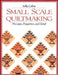 Small Scale Quiltmaking. Precision, Proportion, and Detail by Sally Collins
