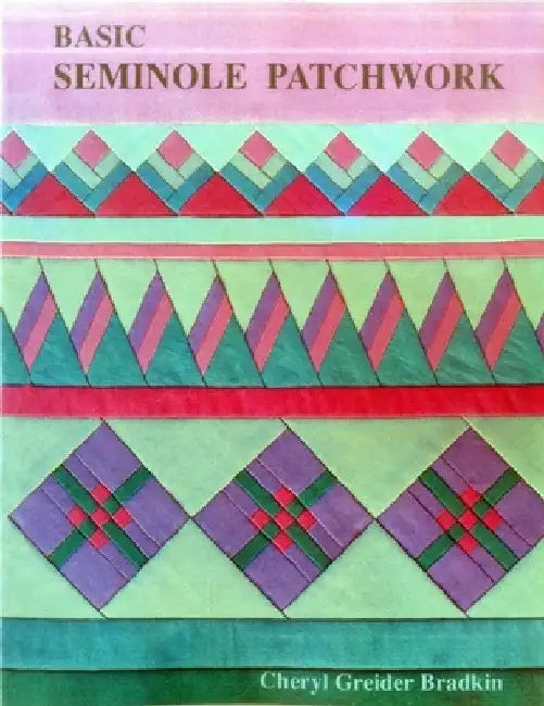 Basic Seminole Patchwork - Print on Demand Edition by Cheryl Grei Der Bradkin