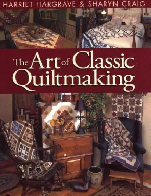 Art of Classic Quiltmaking by Hariett Hargrave