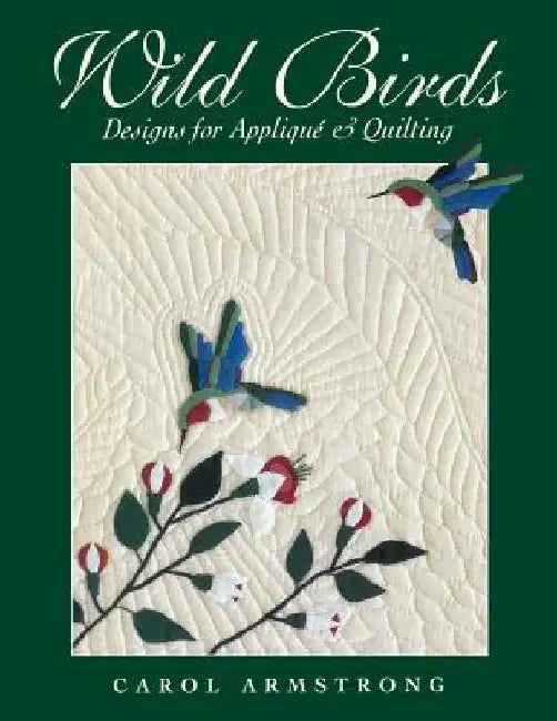 Wild Birds: Designs for Applique & Quilting [With Pattern] by Carol Armstrong