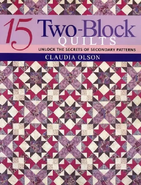 15 Two-Block Quilts by Claudia Olsen