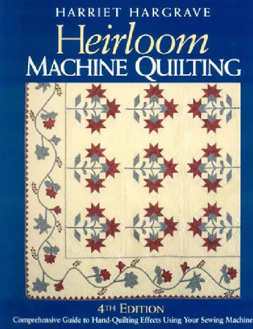 Heirloom Machine Quilting: A Comprehensive Guide to Hand-Quilting Effects Using Your Sewing Machine by Harriet Hargrave