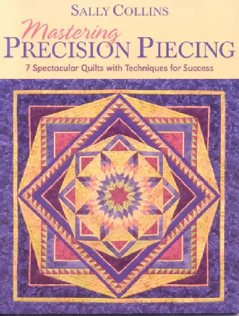 Mastering Precision Piecing - Print on Demand Edition by Sally Collins
