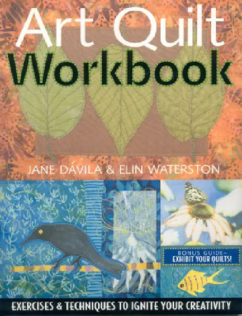 Art Quilt Workbook: Exercises & Techniques to Ignite Your Creativity by Jane D. Villa