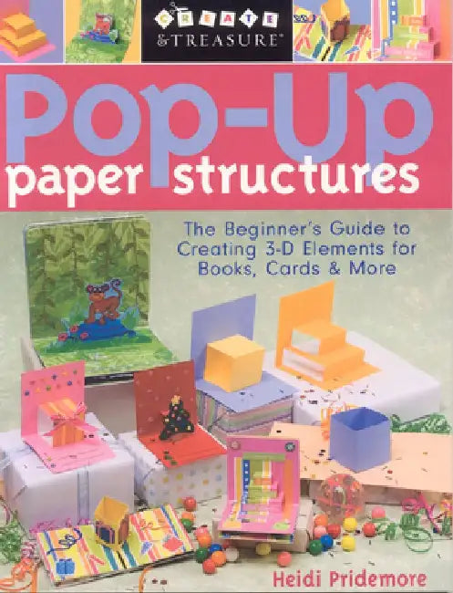 Pop-Up Paper Structures-Print-on-Demand-Edition: The Beginner's Guide to Creating 3-D Elements for Books, Cards & More by Heidi Pridemore