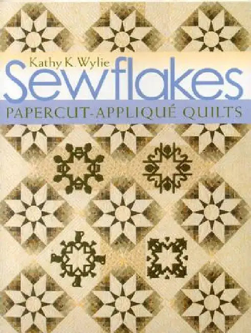 Sewflakes-Print-On-Demand Edition: Papercut-Applique Quilts [With Patterns] [With Patterns] by Kathy K. Wylie
