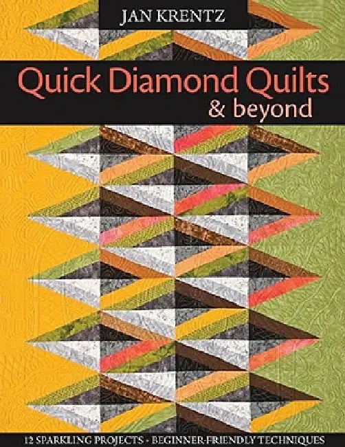 Quick Diamond Quilts & Beyond: 12 Sparkling Projects, Beginner-Friendly Techniques [With Pattern(s)] [With Pattern(s)] by Jan P. Krentz