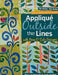 Applique Outside the Lines with Piece O'Cake Designs: No Rules-No Ruler [With Pattern] [With Pattern] by Becky Goldsmith