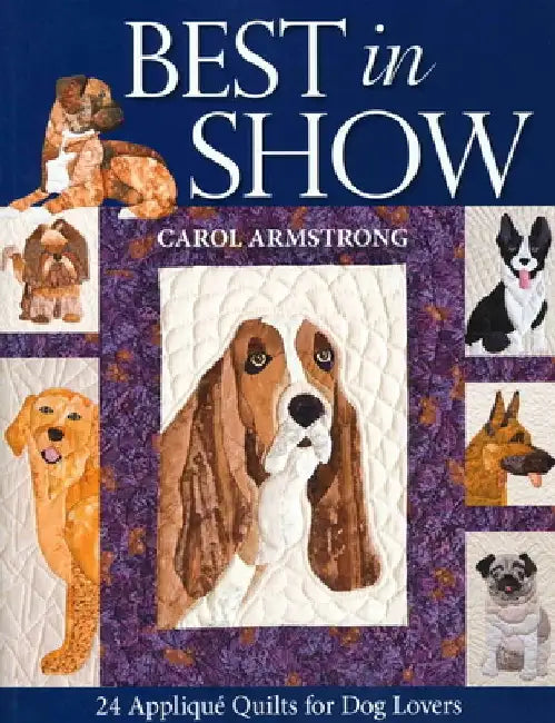 Best in Show--24 Applique Quilts for Dog Lovers [With Pattern(s)] by Carol Armstrong