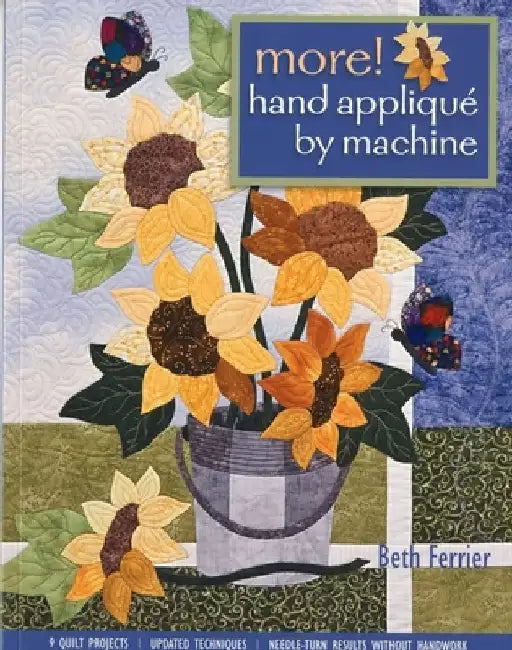 More! Hand Applique by Machine-Pring-on-Demand-Edition: 9 Quilt Projects, Updated Techniques, Needle-Turn Results Without Handwork by Beth Ferrier