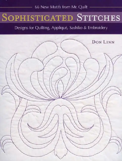 Sophisticated Stitches-Print-on-Demand-Edition: Designs for Quilting, Applique, Sashiko & Embroidery: 60 New Motifs from Mr. Quilt by Don Linn