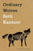 Ordinary Wolves by Kantner, Seth