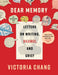 Dear Memory: Letters on Writing, Silence, and Grief by Victoria Chang