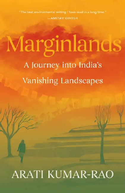Marginlands: A Journey Into India's Vanishing Landscapes by Arati Kumar-Rao