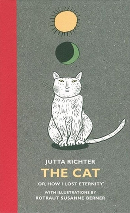 The Cat: Or, How I Lost Eternity by Jutta Richter