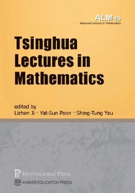 Tsinghua Lectures in Mathematics (vol. 45 of the Advanced Lectures in Mathematics series) by Lizhen Ji