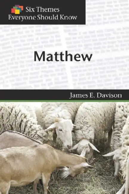 Six Themes in Matthew Everyone Should Know by James E. Davison