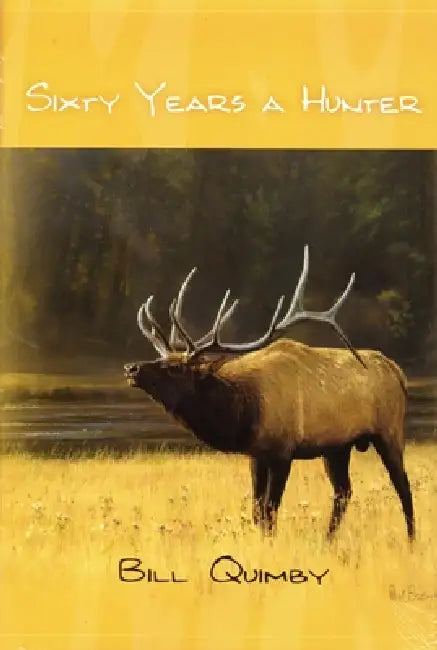 Sixty Years a Hunter by Bill Quimbly