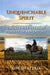 Unquenchable Spirit: Twenty-Five Years in Pursuit of Adventure by Rob Shatzko