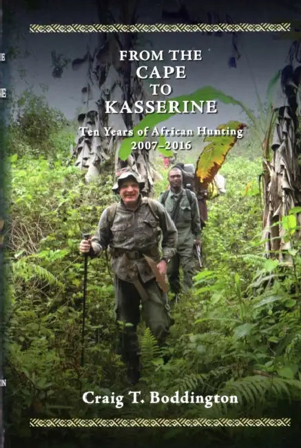 From the Cape to Kasserine: Ten Years of African Hunting 2007-2016 by Craig Boddington