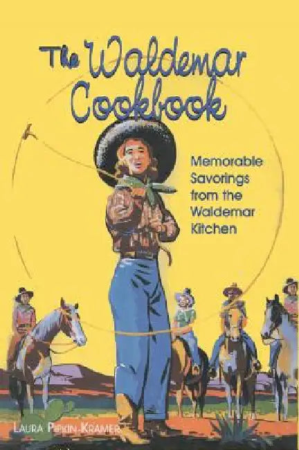 The Waldemar Cookbook: Memorable Savorings from the Waldemar Kitchen by Laura Pipkin Kramer
