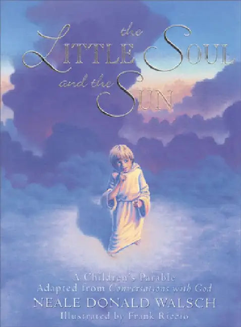 The Little Soul and the Sun: A Children's Parable by Neale Donald Walsch