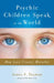 Psychic Children Speak to the World: How Love Creates Miracles by James F. Twyman