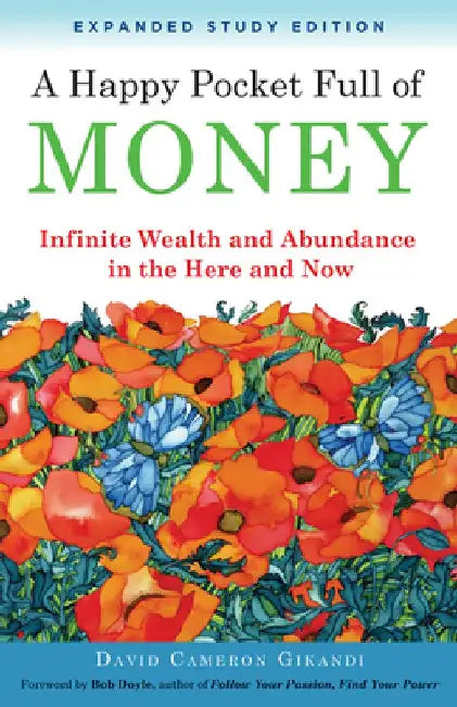 A Happy Pocket Full of Money, Expanded Study Edition: Infinite Wealth and Abundance in the Here and Now by David Cameron Gikandi