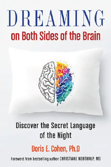 Dreaming on Both Sides of the Brain: Discover the Secret Language of the Night by Doris E. Cohen Phd