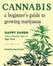 Cannabis: A Beginner's Guide to Growing Marijuana by Danny Danko