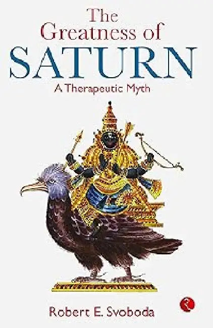 The Greatness Of Saturn by Robert E Svoboda