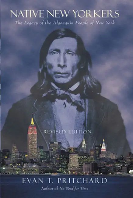 Native New Yorkers: The Legacy of the Algonquin People of New York by Evan T. Pritchard