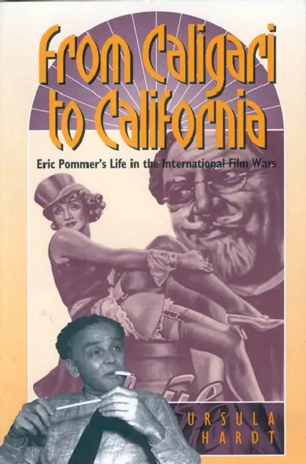 From Caligari to California: Erich Pommer's Life in the International Film Wars by Ursula Hardt
