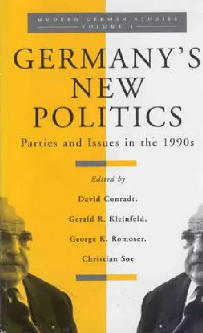 Germany's New Politics: Parties and Issues in the 1990s Volume 1 by David Conradt, Gerald R. Kleinfeld, George K. Romoser