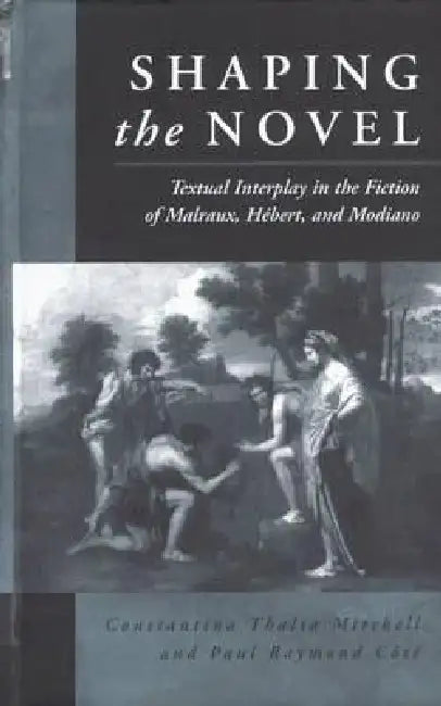 Shaping the Novel: Receptions of the Essais by Constantina Thalia Mitchell, Paul Raymond Côté