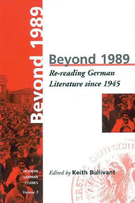 Beyond 1989: Re-Reading German Literature Since 1945 by K. Bullivant