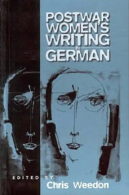 Postwar Women's Writing in German: Feminist Critical Approaches by Chris Weedon