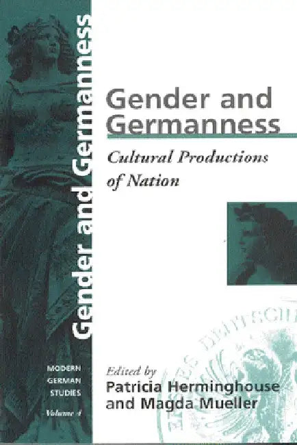 Gender and Germanness: Cultural Productions of Nation by Patricia Herminghouse