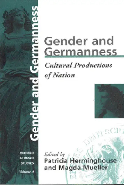 Gender and Germanness: Cultural Productions of Nation by Patricia Herminghouse, Magda Mueller