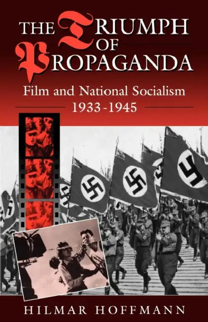 The Triumph of Propaganda: Film and National Socialism 1933-1945 by Hilmar Hoffmann