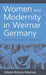 Women and Modernity in Weimar Germany: Reality and Its Representation in Popular Fiction by Vibeke Rützou Petersen