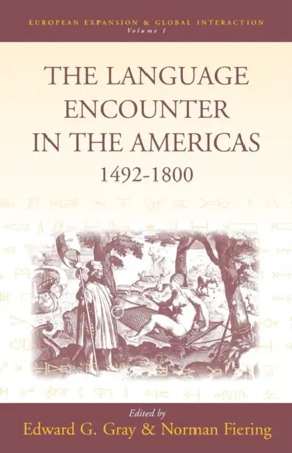 The Language Encounter in the Americas, 1492-1800 by Edward G. Gray, Norman Fiering