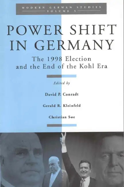 Power Shift in Germany: The 1998 Election and the End of the Kohl Era by David Conradt, Gerald R. Kleinfeld, Christian Søe