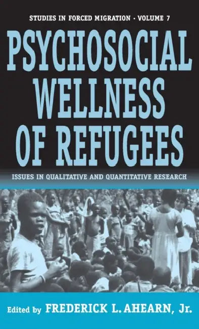 The Psychosocial Wellness of Refugees: Issues in Qualitative and Quantitative Research by Jr.