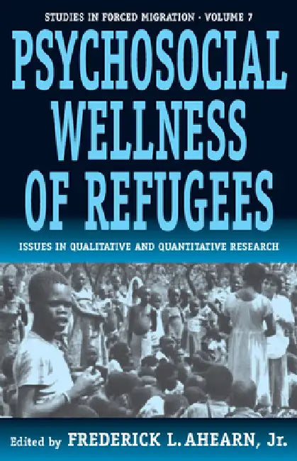 The Psychosocial Wellness of Refugees: Issues in Qualitative and Quantitative Research by Jr.
